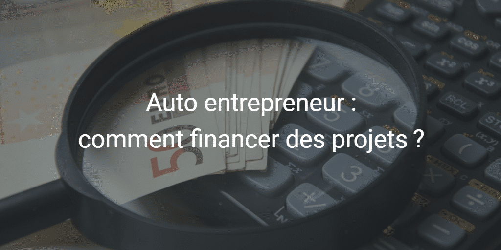Auto entrepreneur : quelles solutions pour financer des projets ?